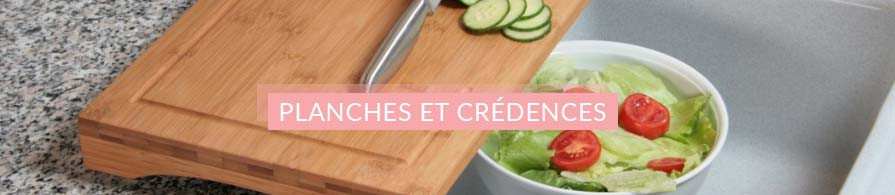 Planches à Découper, Crédences Cuisine | AC-Déco